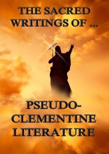 The Sacred Writings of Pseudo-Clementine Literature, Pope Clement I. - Ebook - 9783849621476
