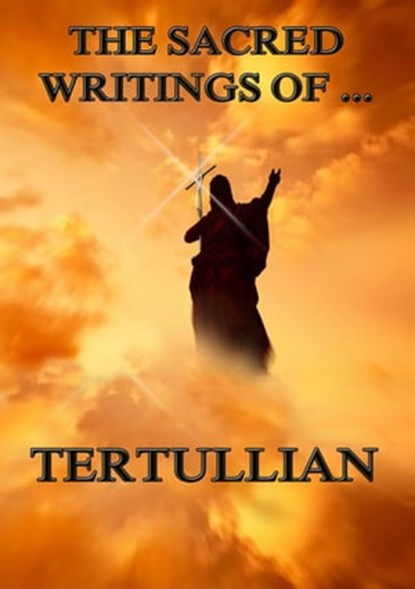 The Sacred Writings of Tertullian, Tertullian - Ebook - 9783849621599