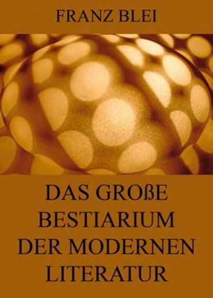Das große Bestiarium der modernen Literatur, Franz Blei - Ebook - 9783849623067