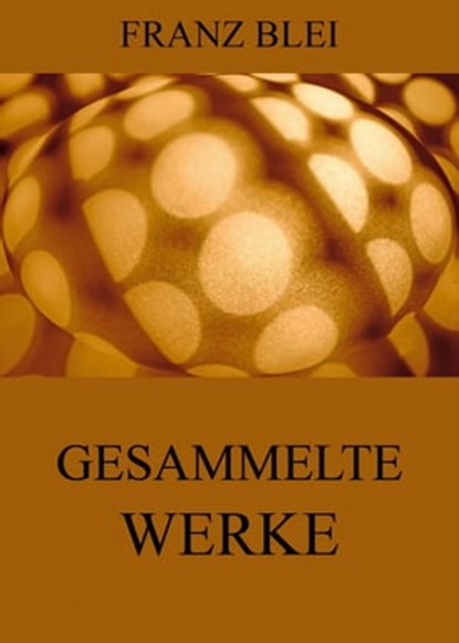 Gesammelte Werke, Franz Blei - Ebook - 9783849623098