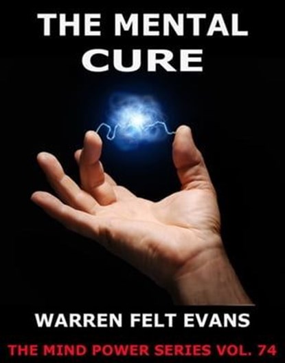The Mental Cure, Warren Felt Evans - Ebook - 9783849623326