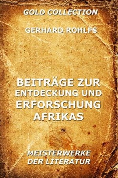 Beiträge zur Entdeckung und Erforschung Afrikas, Gerhard Rohlfs - Ebook - 9783849625238