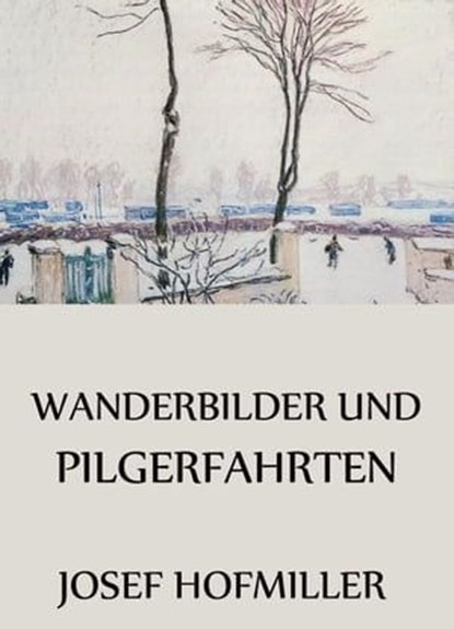Wanderbilder und Pilgerfahrten, Josef Hofmiller - Ebook - 9783849628208