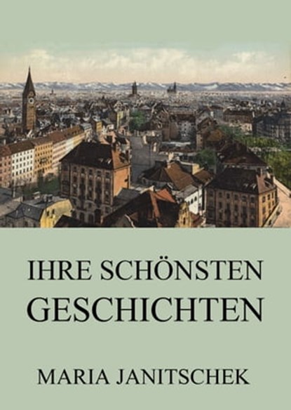 Ihre schönsten Geschichten, Maria Janitschek - Ebook - 9783849628697