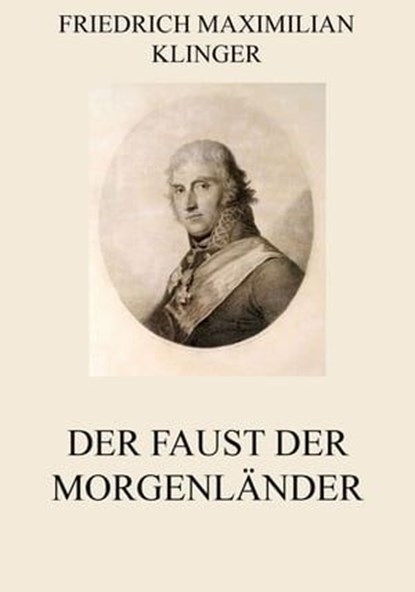 Der Faust der Morgenländer, Friedrich Maximilian Klinger - Ebook - 9783849629571