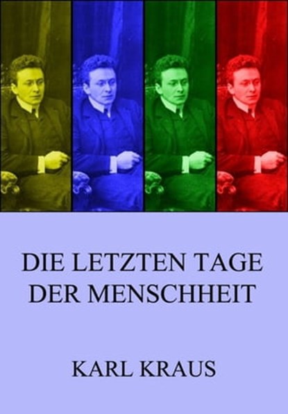 Die letzten Tage der Menschheit, Karl Kraus - Ebook - 9783849629823