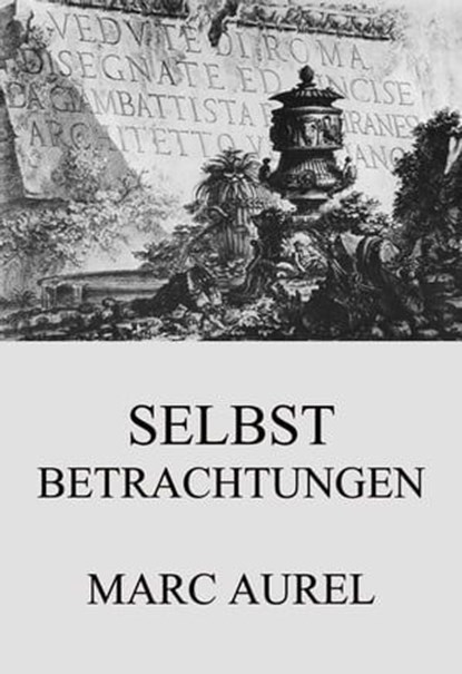 Selbstbetrachtungen, Marc Aurel - Ebook - 9783849631192