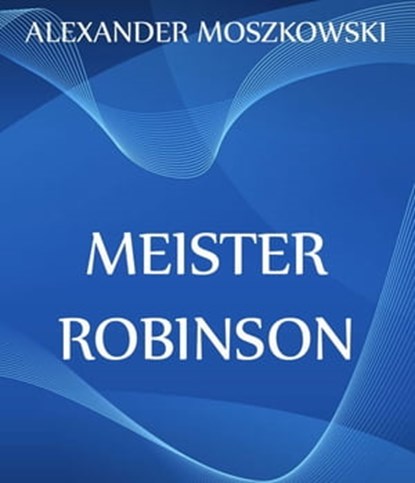 Meister Robinson, Alexander Moszkowski - Ebook - 9783849632175