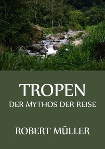 Tropen - Der Mythos der Reise, Robert Müller - Ebook - 9783849632335