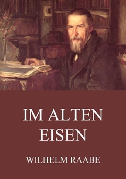 Im alten Eisen, Wilhelm Raabe - Ebook - 9783849633516