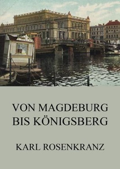 Von Magedeburg bis Königsberg, Karl Rosenkranz - Ebook - 9783849634254