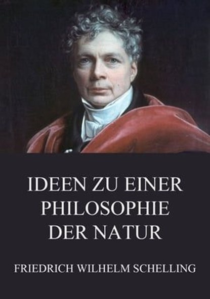 Ideen zu einer Philosophie der Natur, Friedrich Wilhelm Schelling - Ebook - 9783849634896