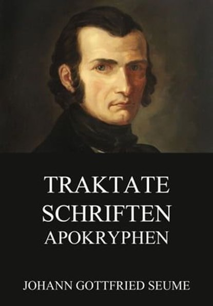 Traktate, Schriften, Apokryphen, Johann Gottfried Seume - Ebook - 9783849636197