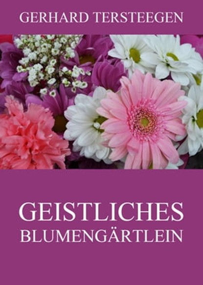 Geistliches Blumengärtlein, Gerhard Tersteegen - Ebook - 9783849637439