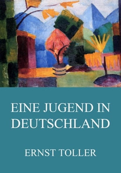 Eine Jugend in Deutschland, Ernst Toller - Ebook - 9783849637798