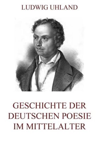 Geschichte der deutschen Poesie im Mittelalter, Ludwig Uhland - Ebook - 9783849637934