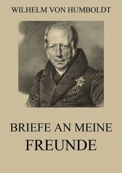Briefe an meine Freunde, Wilhelm von Humboldt - Ebook - 9783849638658