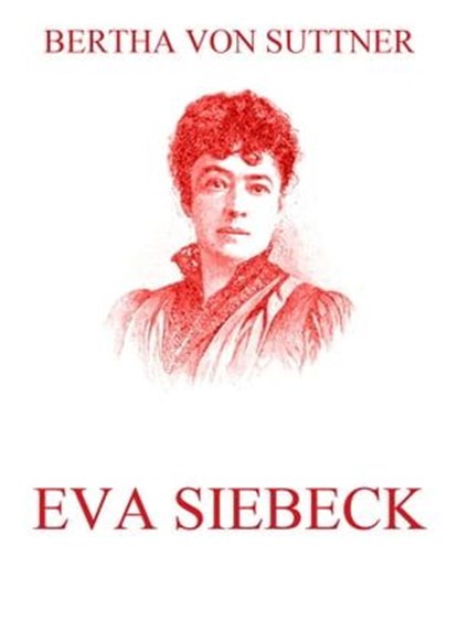 Eva Siebeck, Bertha von Suttner - Ebook - 9783849639181