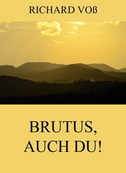 Brutus, auch Du!, Richard Voß - Ebook - 9783849639402