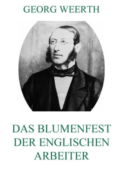 Das Blumenfest der englischen Arbeiter, Georg Weerth - Ebook - 9783849639549