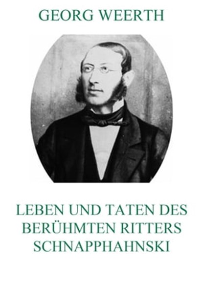 Leben und Taten des berühmten Ritters Schnapphahnski, Georg Weerth - Ebook - 9783849639556
