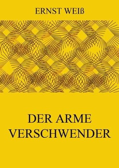 Der arme Verschwender, Ernst Weiß - Ebook - 9783849639693
