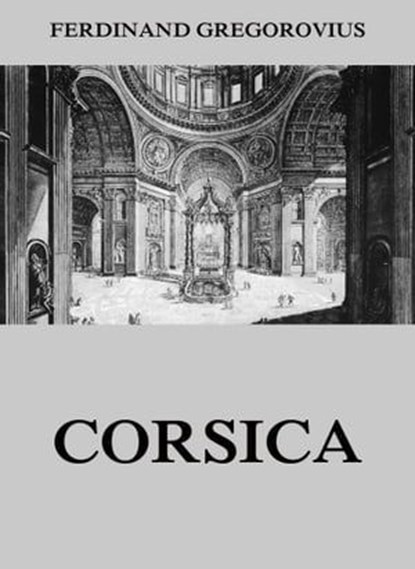 Corsica, Ferdinand Gregorovius - Ebook - 9783849640750