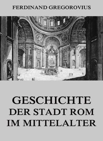 Geschichte der Stadt Rom im Mittelalter, Ferdinand Gregorovius - Ebook - 9783849640774