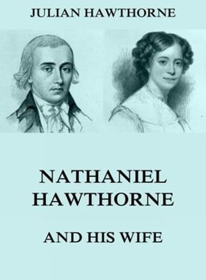 Nathaniel Hawthorne And His Wife, Julian Hawthorne - Ebook - 9783849641054