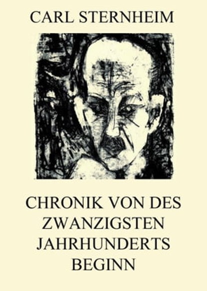 Chronik von des zwanzigsten Jahrhunderts Beginn, Carl Sternheim - Ebook - 9783849642730