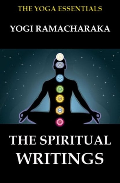 The Spiritual Writings of Yogi Ramacharaka, Yogi Ramacharaka ; William Walker Atkinson - Ebook - 9783849643232