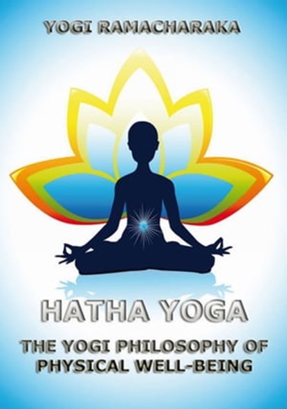 Hatha Yoga, Yogi Ramacharaka ; William Walker Atkinson - Ebook - 9783849643256