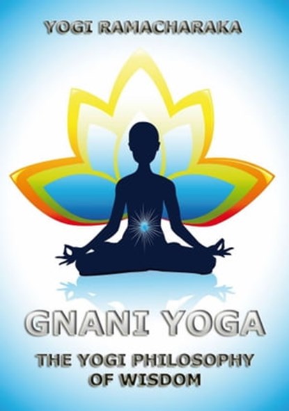 Gnani Yoga, Yogi Ramacharaka ; William Walker Atkinson - Ebook - 9783849643423