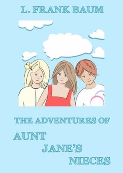 The Adventures Of Aunt Jane's Nieces, L. Frank Baum ; Edith Van Dyne - Ebook - 9783849643652