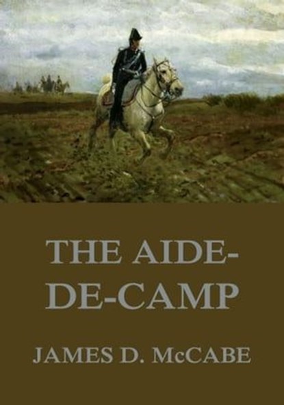 The Aide-De-Camp, James D. McCabe - Ebook - 9783849643751