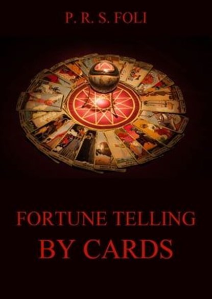 Fortune-Telling by Cards, P. R. S. Foli - Ebook - 9783849644581
