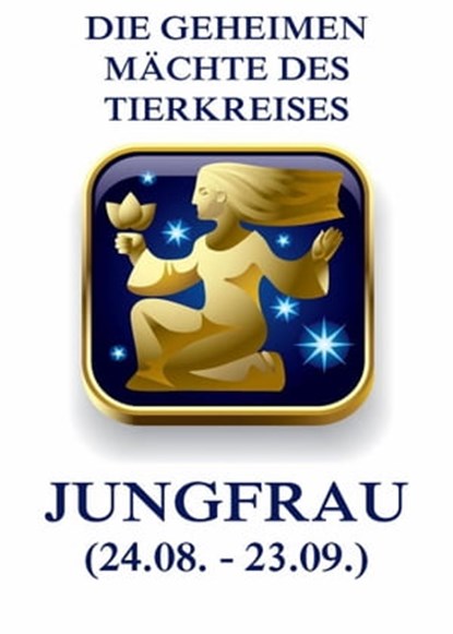 Die geheimen Mächte des Tierkreises - Die Jungfrau, Jürgen Beck - Ebook - 9783849644727