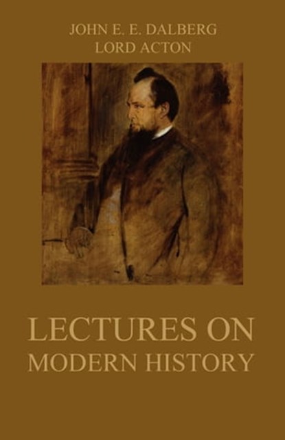 Lectures on Modern History, John Emerich Edward Dalberg ; Lord Acton - Ebook - 9783849646127