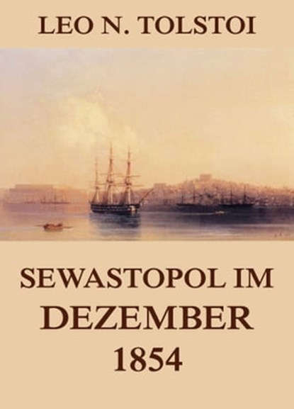 Sewastopol im Dezember 1854, Leo N. Tolstoi - Ebook - 9783849646172