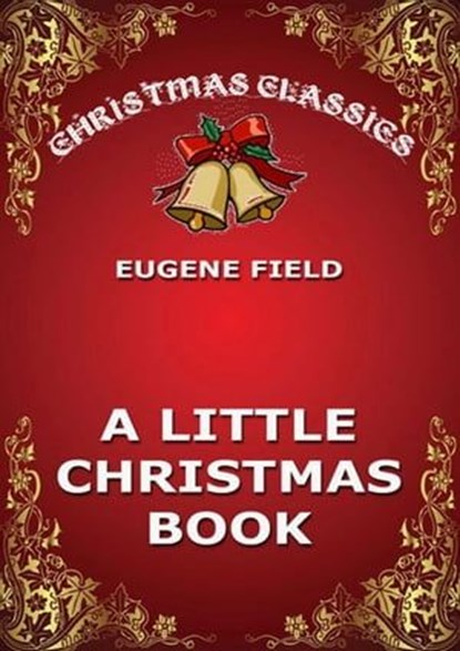 A Little Christmas Book, Eugene Field - Ebook - 9783849647001