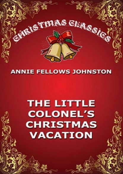The Little Colonel's Christmas Vacation, Annie Fellows Johnston - Ebook - 9783849647124