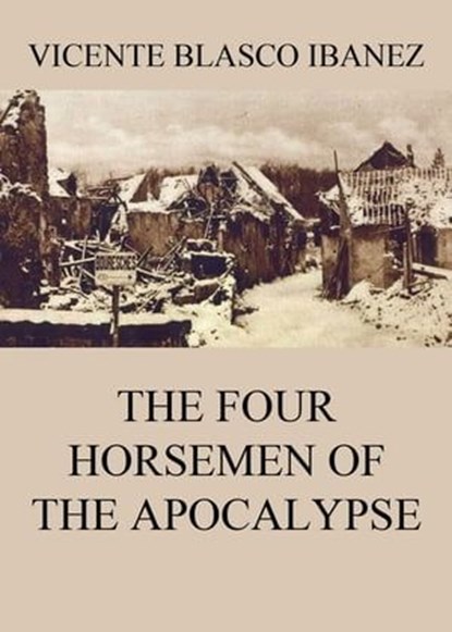 The Four Horsemen Of The Apocalypse, Vicente Blasco Ibanez - Ebook - 9783849648534