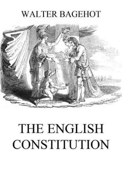 The English Constitution, Walter Bagehot - Ebook - 9783849648558