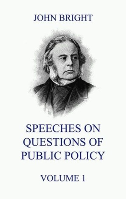 Speeches on Questions of Public Policy, Volume 1, John Bright - Ebook - 9783849649920