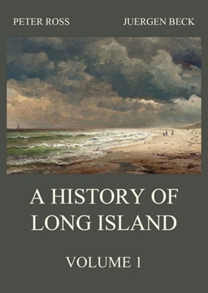 A History of Long Island, Vol. 1, Peter Ross ; Juergen Beck - Ebook - 9783849650056