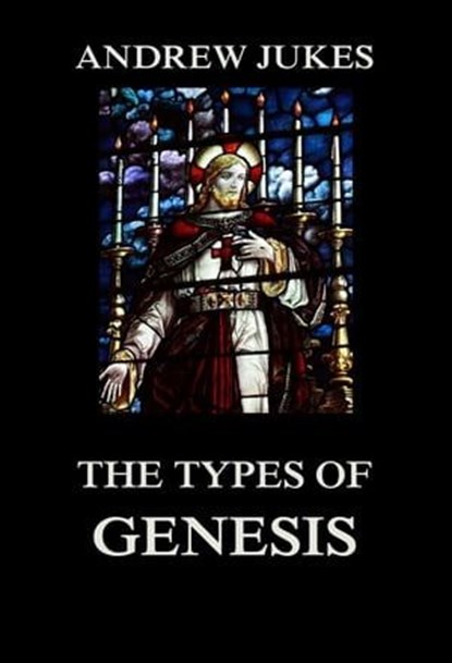 The Types of Genesis, Andrew Jukes - Ebook - 9783849650773