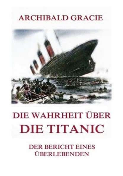 Die Wahrheit über die Titanic, Archibald Gracie - Ebook - 9783849652630