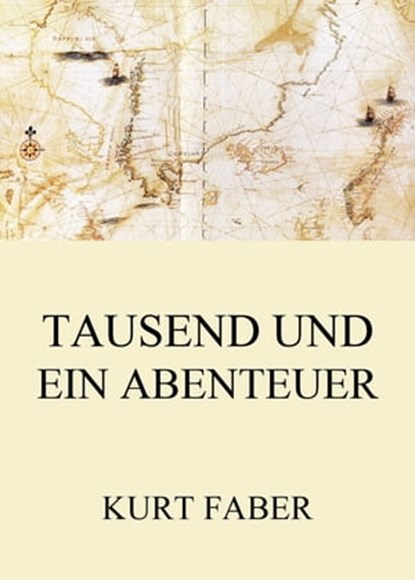 Tausend und ein Abenteuer, Kurt Faber - Ebook - 9783849653019