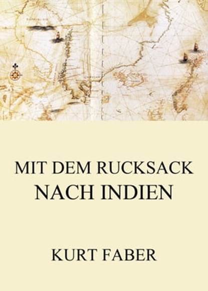 Mit dem Rucksack nach Indien, Kurt Faber - Ebook - 9783849653033