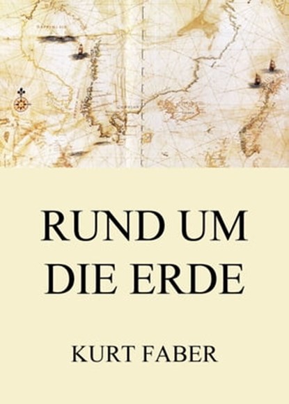 Rund um die Erde, Kurt Faber - Ebook - 9783849653040